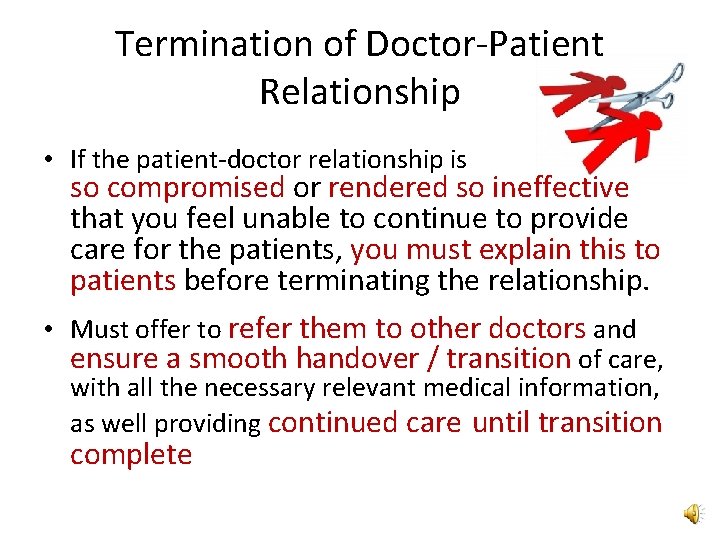 Termination of Doctor-Patient Relationship • If the patient-doctor relationship is so compromised or rendered