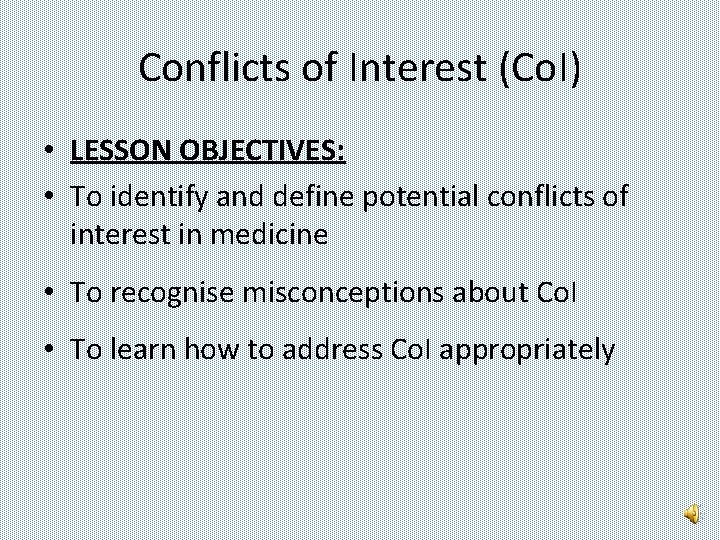 Conflicts of Interest (Co. I) • LESSON OBJECTIVES: • To identify and define potential