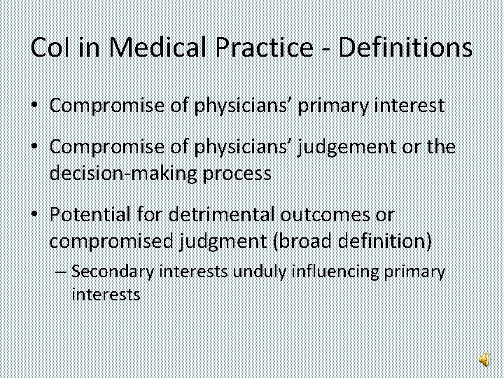 Co. I in Medical Practice - Definitions • Compromise of physicians’ primary interest •