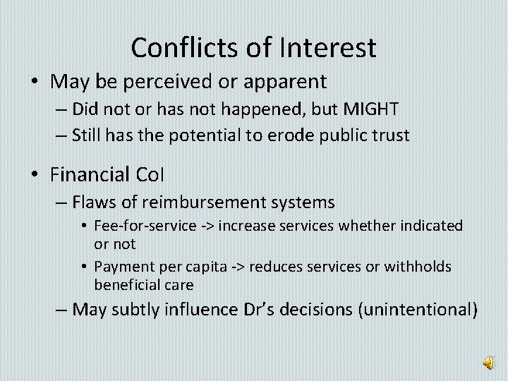 Conflicts of Interest • May be perceived or apparent – Did not or has