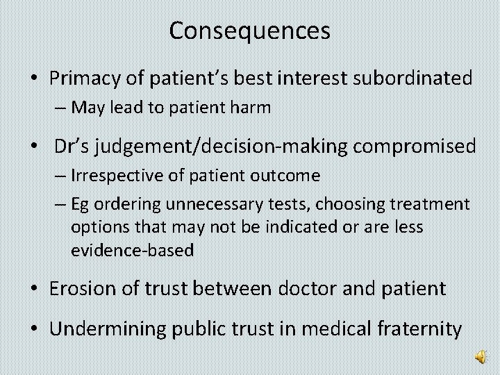 Consequences • Primacy of patient’s best interest subordinated – May lead to patient harm