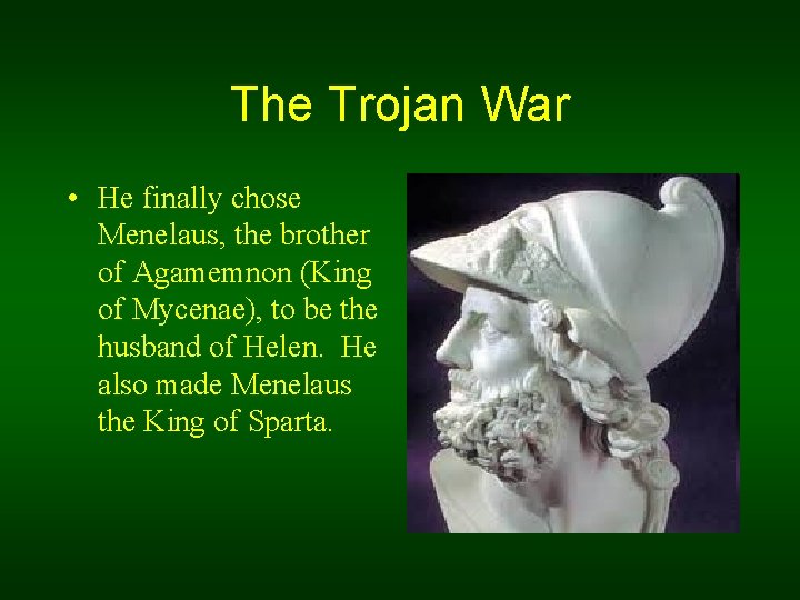 The Trojan War • He finally chose Menelaus, the brother of Agamemnon (King of