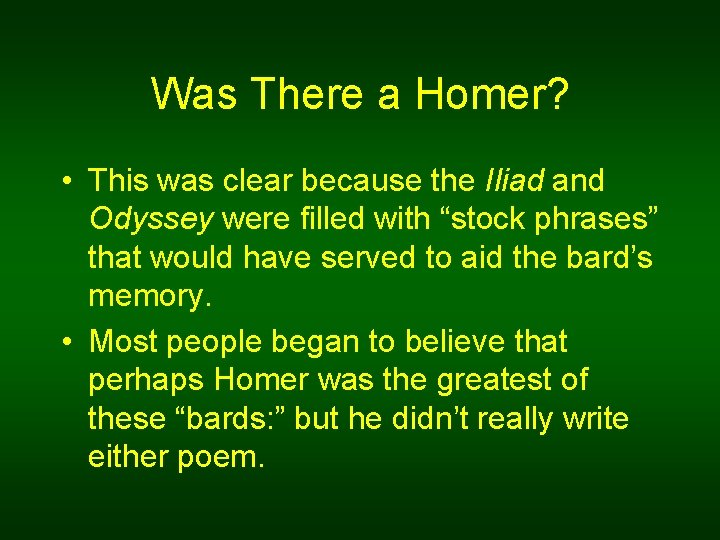 Was There a Homer? • This was clear because the Iliad and Odyssey were