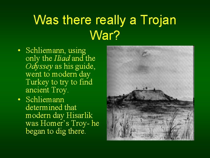 Was there really a Trojan War? • Schliemann, using only the Iliad and the