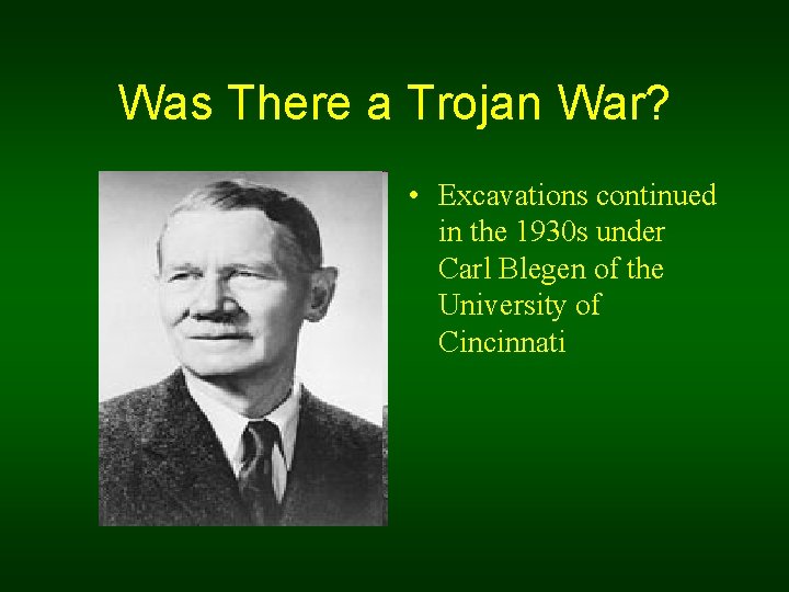 Was There a Trojan War? • Excavations continued in the 1930 s under Carl