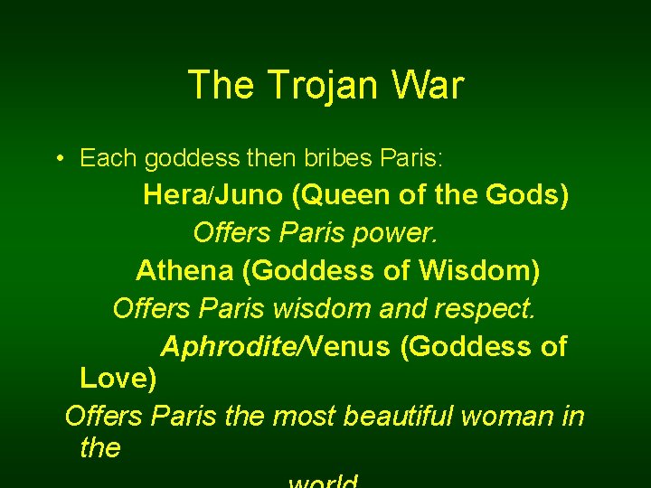 The Trojan War • Each goddess then bribes Paris: Hera/Juno (Queen of the Gods)