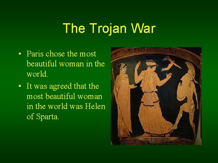 The Trojan War • Paris chose the most beautiful woman in the world. •