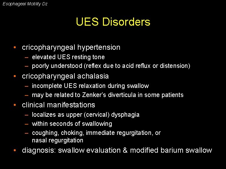 Esophageal Motility Dz UES Disorders • cricopharyngeal hypertension – elevated UES resting tone –