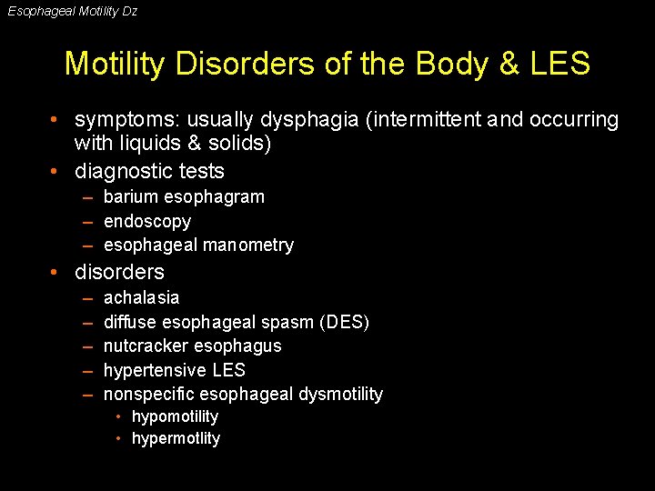 Esophageal Motility Dz Motility Disorders of the Body & LES • symptoms: usually dysphagia