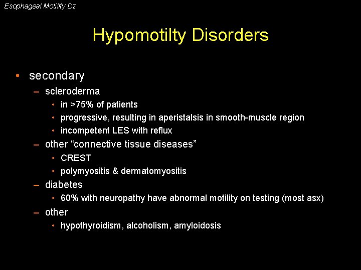 Esophageal Motility Dz Hypomotilty Disorders • secondary – scleroderma • in >75% of patients