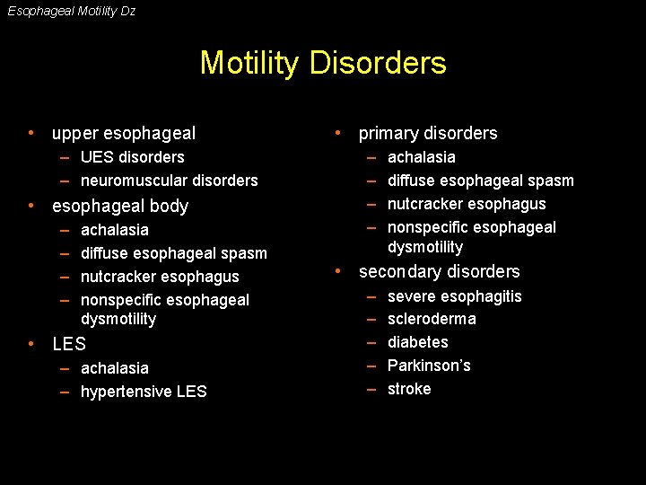 Esophageal Motility Dz Motility Disorders • upper esophageal – UES disorders – neuromuscular disorders