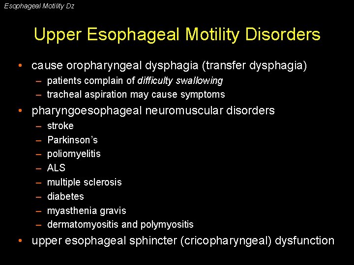 Esophageal Motility Dz Upper Esophageal Motility Disorders • cause oropharyngeal dysphagia (transfer dysphagia) –