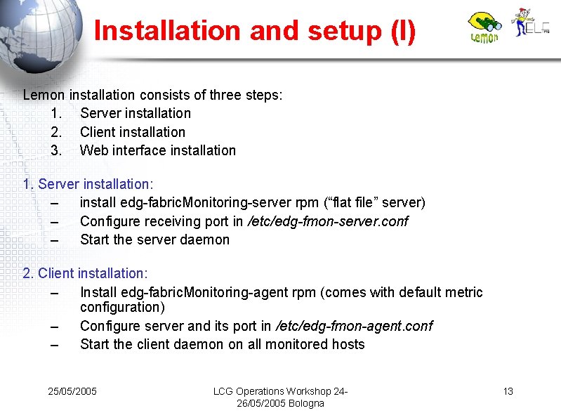 Installation and setup (I) Lemon installation consists of three steps: 1. Server installation 2.