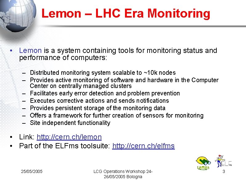 Lemon – LHC Era Monitoring • Lemon is a system containing tools for monitoring