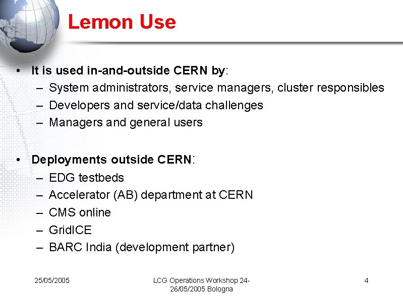 Lemon Use • It is used in-and-outside CERN by: – System administrators, service managers,