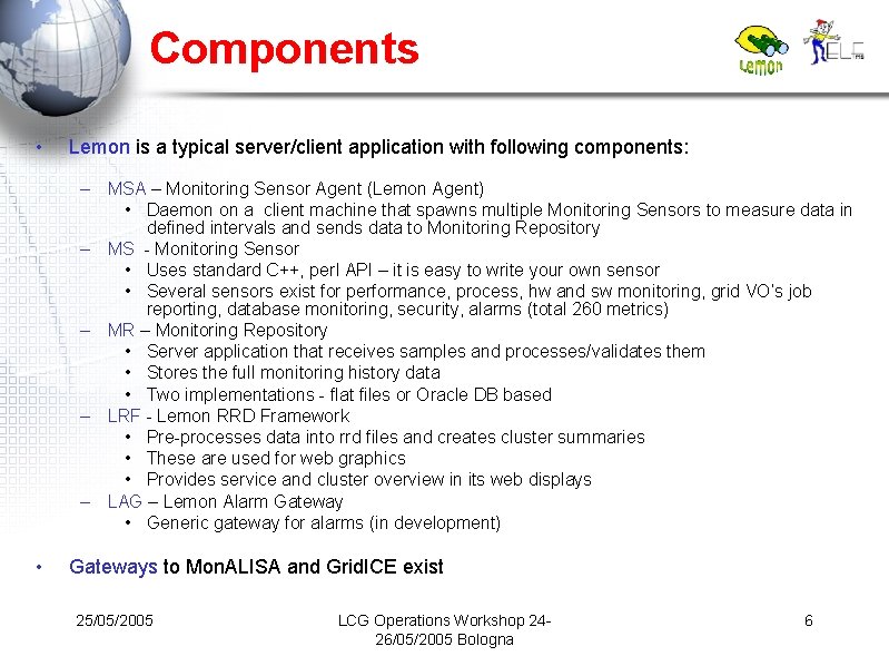 Components • Lemon is a typical server/client application with following components: – MSA –