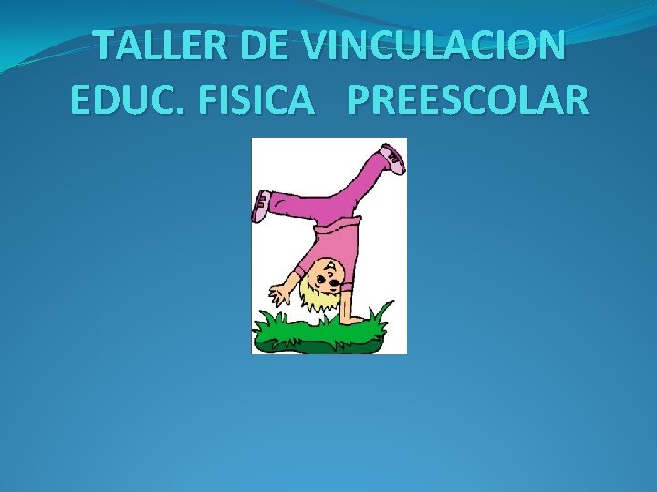 TALLER DE VINCULACION EDUC. FISICA PREESCOLAR 