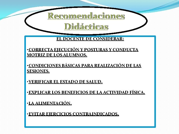 Recomendaciones Didácticas EL DOCENTE DE CONSIDERAR: • CORRECTA EJECUCIÓN Y POSTURAS Y CONDUCTA MOTRIZ