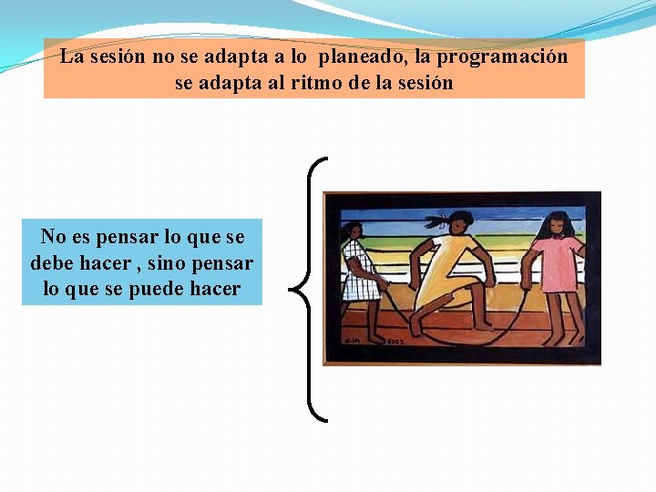 La sesión no se adapta a lo planeado, la programación se adapta al ritmo La sesión no se adapta a lo planeado, la programación se adapta al ritmo