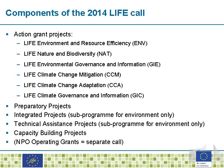 Components of the 2014 LIFE call § Action grant projects: – LIFE Environment and