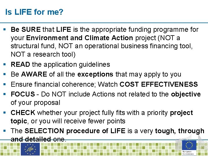 Is LIFE for me? § Be SURE that LIFE is the appropriate funding programme