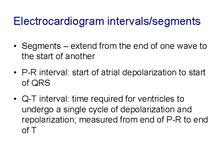 Electrocardiogram intervals/segments • Segments – extend from the end of one wave to the