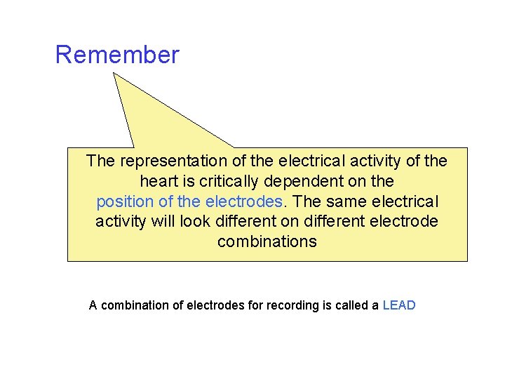 Remember The representation of the electrical activity of the heart is critically dependent on