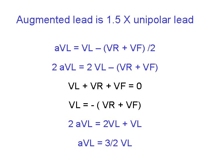 Augmented lead is 1. 5 X unipolar lead a. VL = VL – (VR