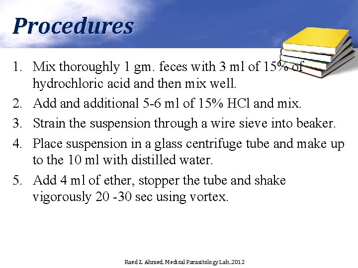 Procedures 1. Mix thoroughly 1 gm. feces with 3 ml of 15% of hydrochloric