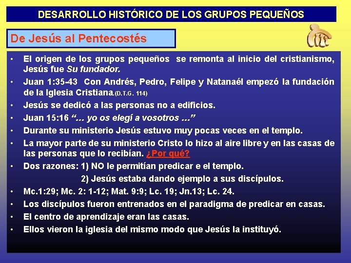 DESARROLLO HISTÓRICO DE LOS GRUPOS PEQUEÑOS De Jesús al Pentecostés • • • El