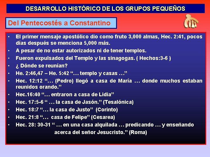 DESARROLLO HISTÓRICO DE LOS GRUPOS PEQUEÑOS Del Pentecostés a Constantino • • • El