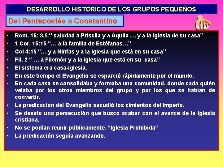 DESARROLLO HISTÓRICO DE LOS GRUPOS PEQUEÑOS Del Pentecostés a Constantino • • • Rom.