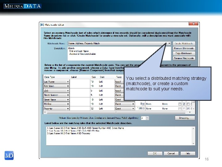 You select a distributed matching strategy (matchcode), or create a custom matchcode to suit