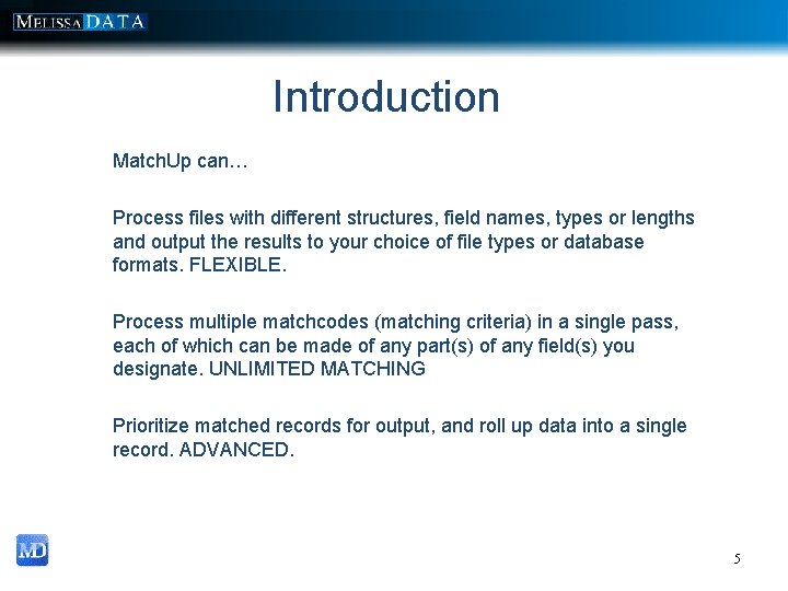 Introduction Match. Up can… Process files with different structures, field names, types or lengths