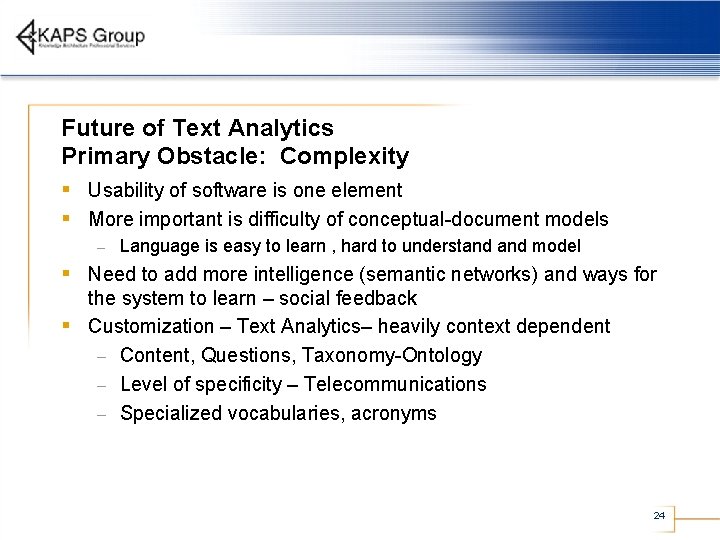 Future of Text Analytics Primary Obstacle: Complexity § Usability of software is one element