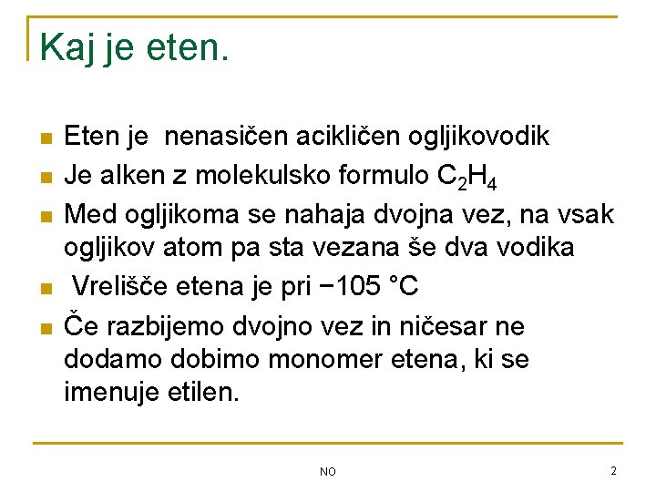 Kaj je eten. n n n Eten je nenasičen acikličen ogljikovodik Je alken z