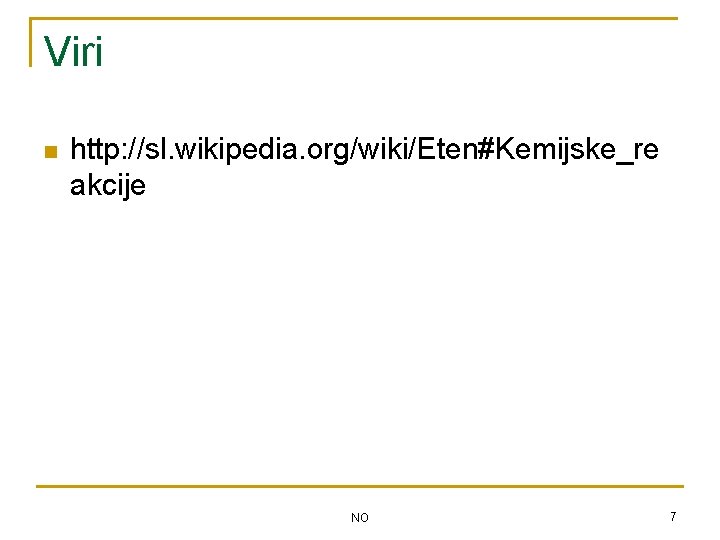 Viri n http: //sl. wikipedia. org/wiki/Eten#Kemijske_re akcije NO 7 
