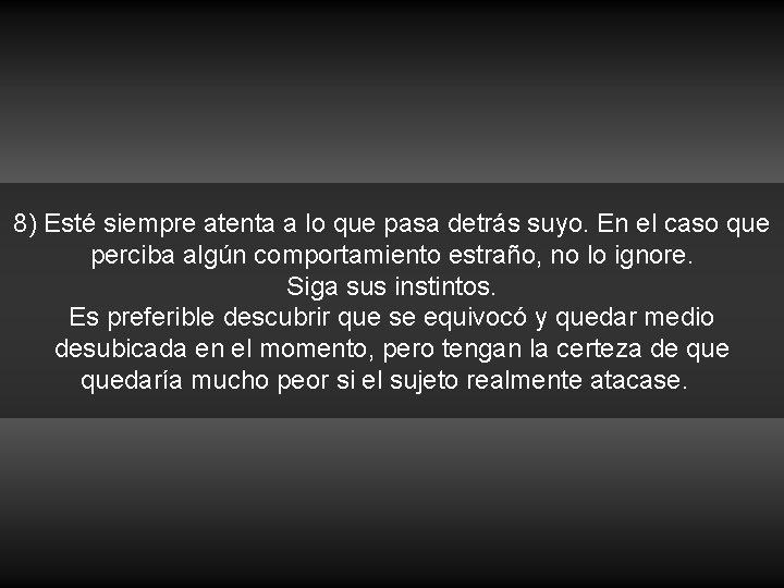 8) Esté siempre atenta a lo que pasa detrás suyo. En el caso que