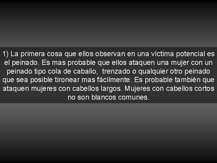 1) La primera cosa que ellos observan en una víctima potencial es el peinado.