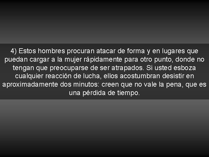 4) Estos hombres procuran atacar de forma y en lugares que puedan cargar a