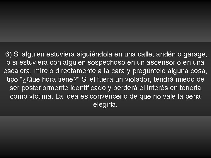  6) Si alguien estuviera siguiéndola en una calle, andén o garage, o si