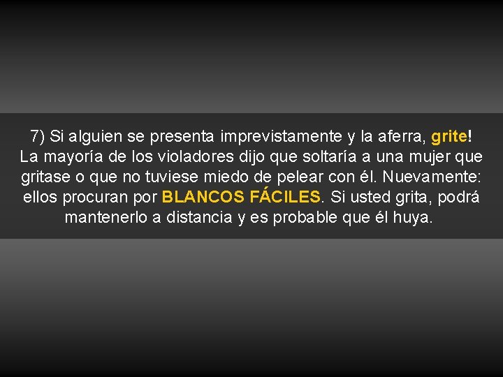 7) Si alguien se presenta imprevistamente y la aferra, grite! La mayoría de los