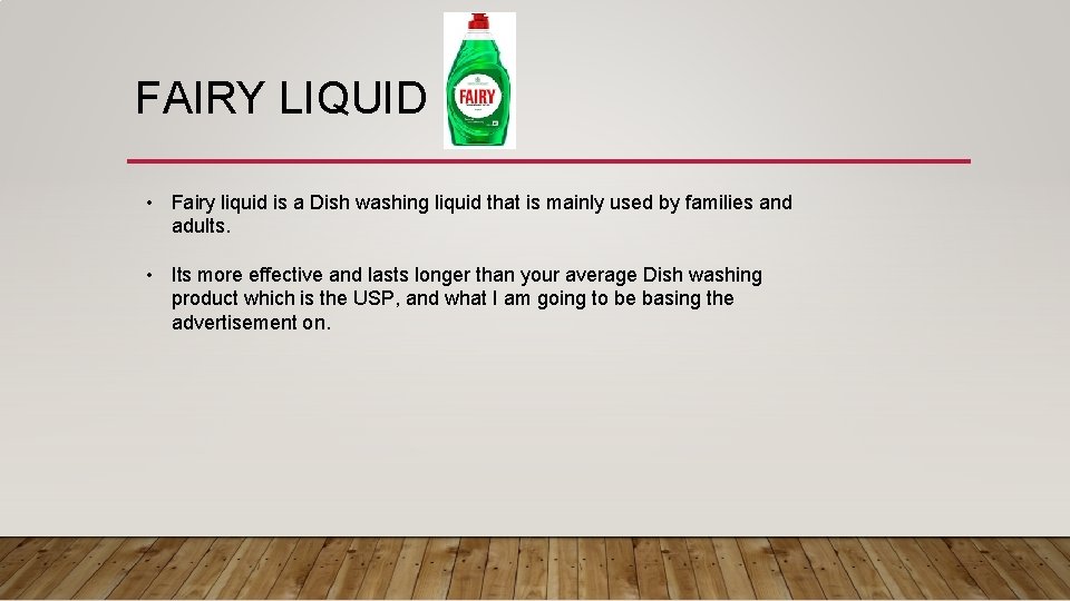 FAIRY LIQUID • Fairy liquid is a Dish washing liquid that is mainly used