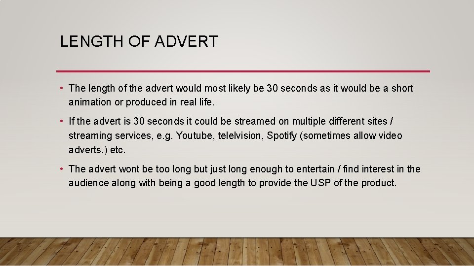 LENGTH OF ADVERT • The length of the advert would most likely be 30