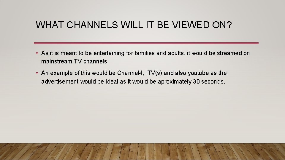 WHAT CHANNELS WILL IT BE VIEWED ON? • As it is meant to be