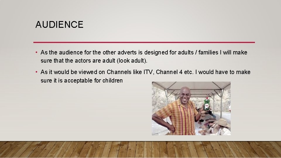AUDIENCE • As the audience for the other adverts is designed for adults /