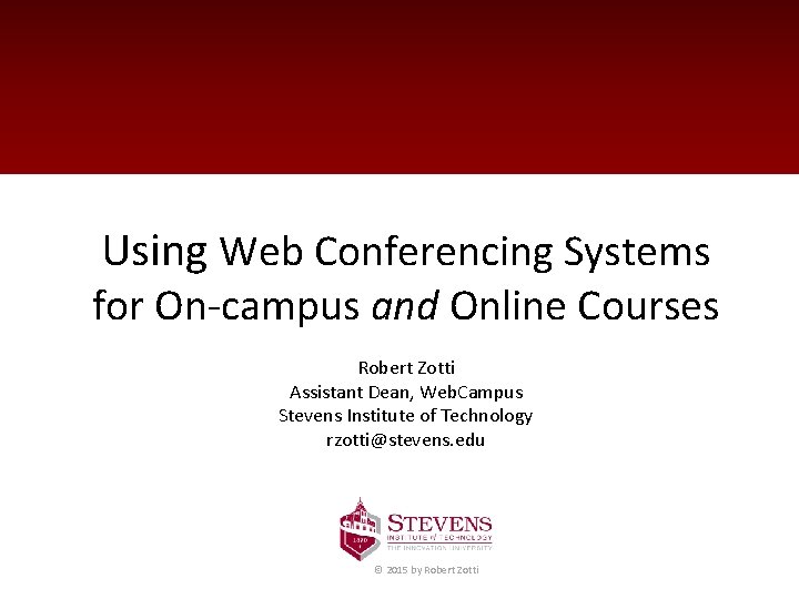 Using Web Conferencing Systems for On-campus and Online Courses Robert Zotti Assistant Dean, Web.