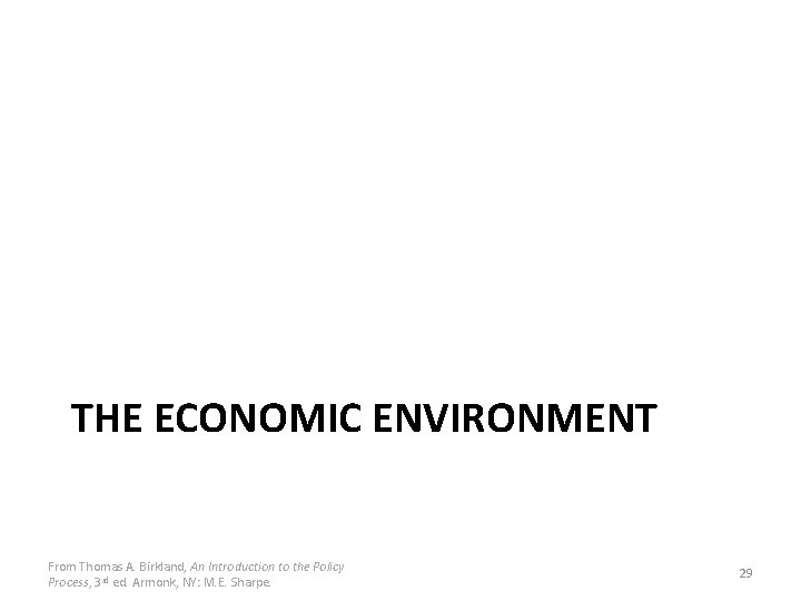 THE ECONOMIC ENVIRONMENT From Thomas A. Birkland, An Introduction to the Policy Process, 3