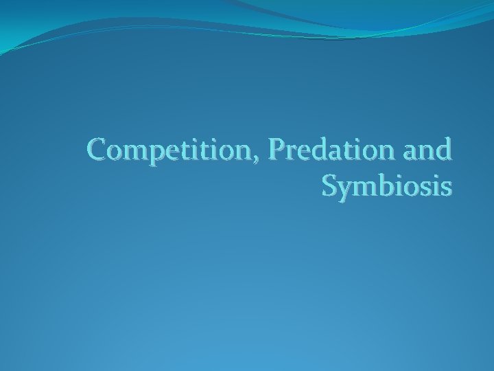 Competition, Predation and Symbiosis 