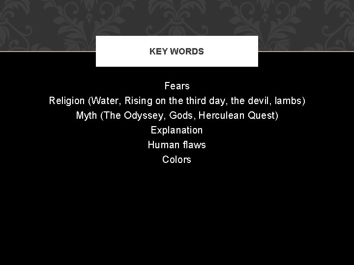 KEY WORDS Fears Religion (Water, Rising on the third day, the devil, lambs) Myth